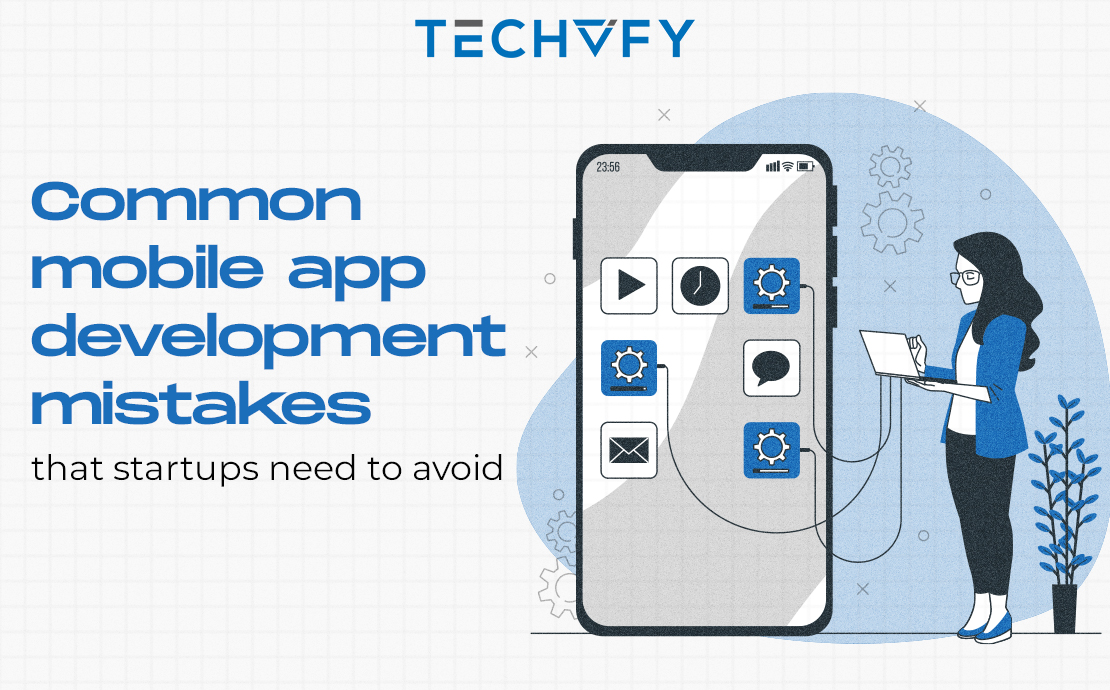 Mobile App Development Mistakes: Startups Need to Avoid