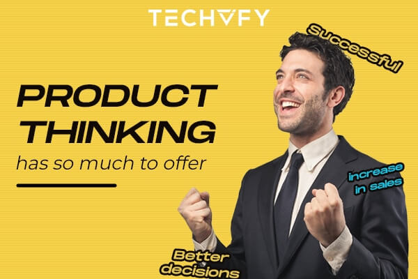 Product thinking benefits