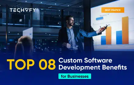 Top 8 Custom Software Development Benefits for Businesses