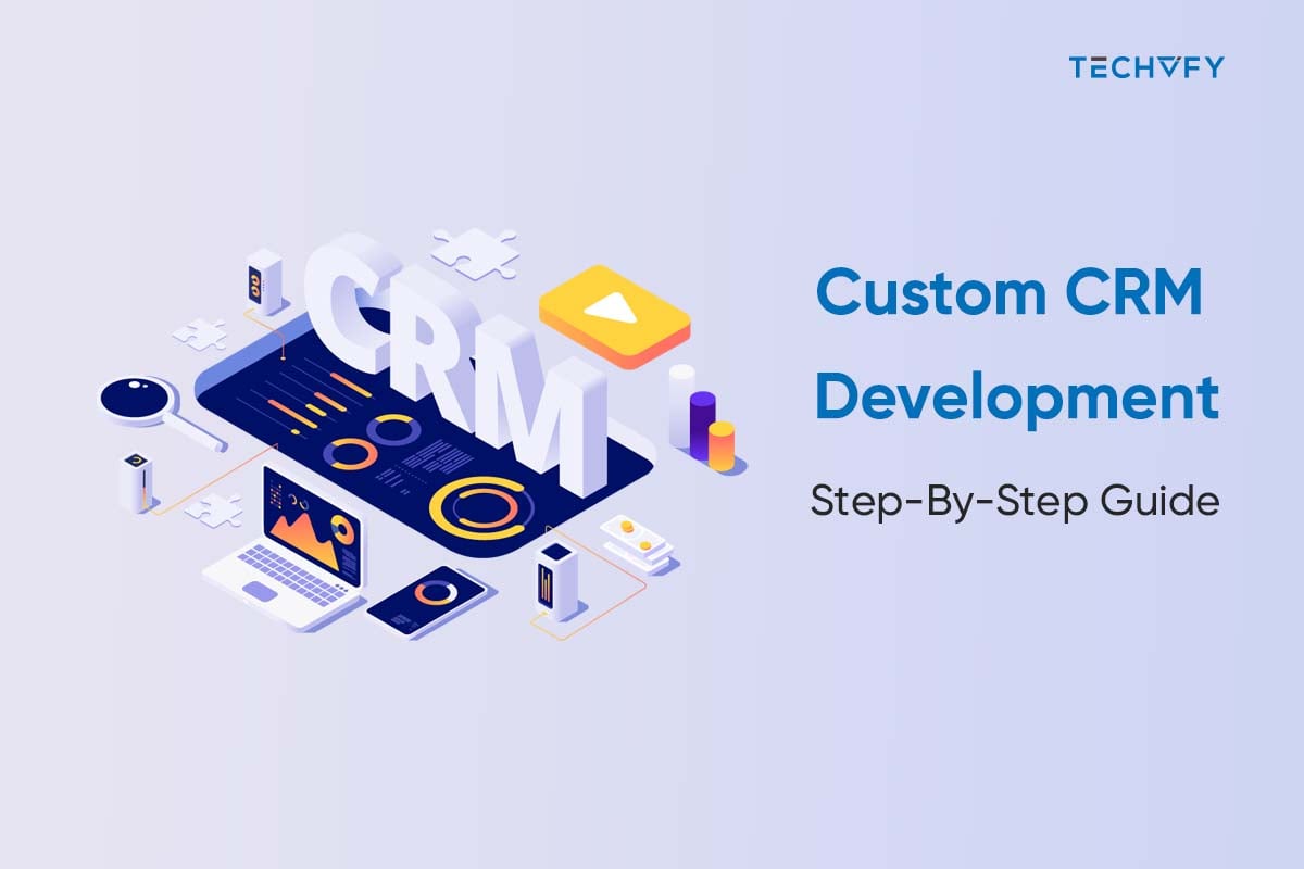 Custom CRM Development – The Only Guide You Will Ever Need