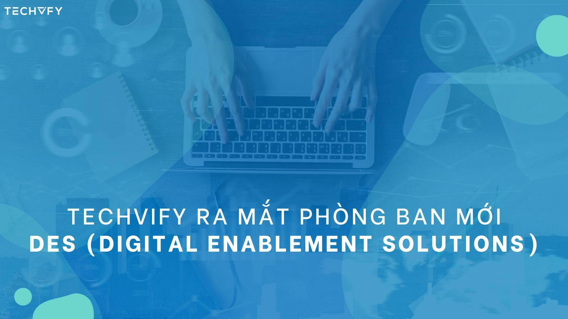 TECHVIFY Establishes a New Division: DES (Digital Enablement Solutions)