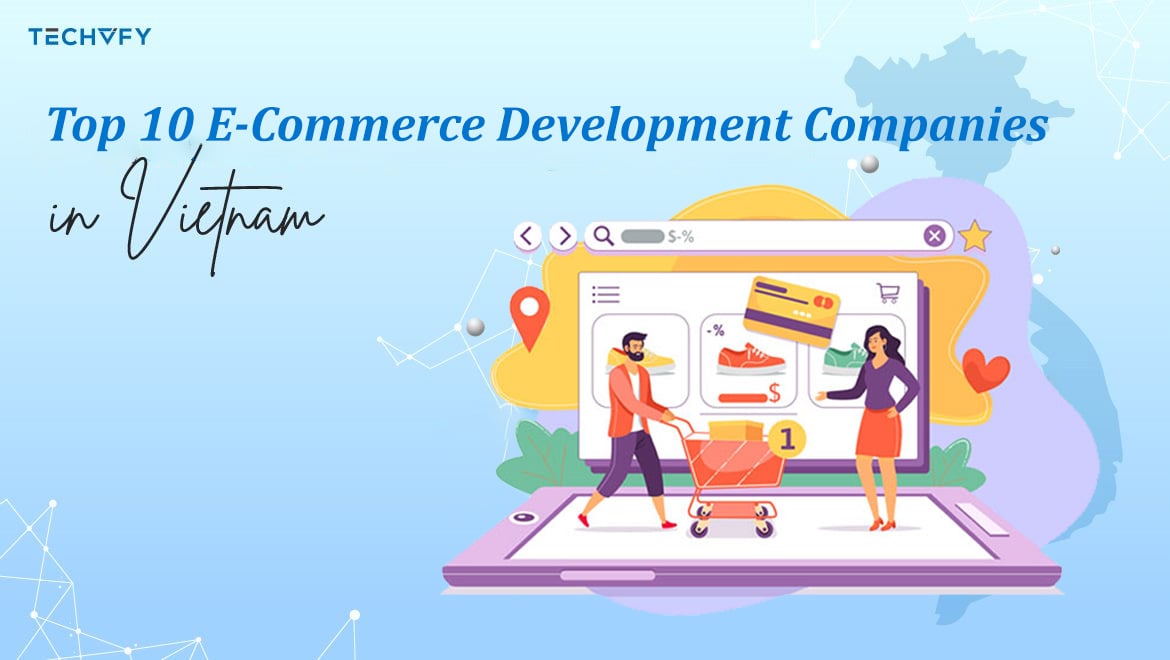 Top 10 E-Commerce Development Companies in Vietnam