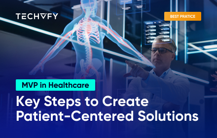 MVP in Healthcare: Key Steps to Create Patient-Centered Solutions