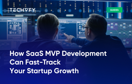 How SaaS MVP Development Can Fast-Track Your Startup Growth