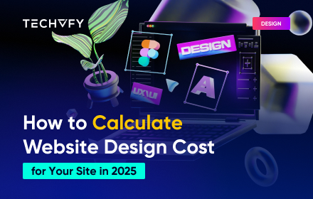 How to Calculate Website Design Cost for Your Site in 2025
