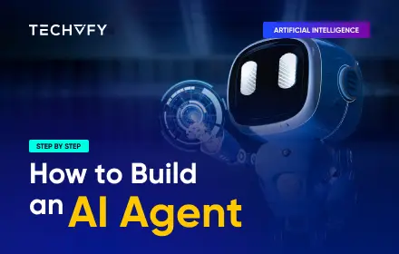 How to Build an AI Agent: A Step-by-Step Guide for Business Owners