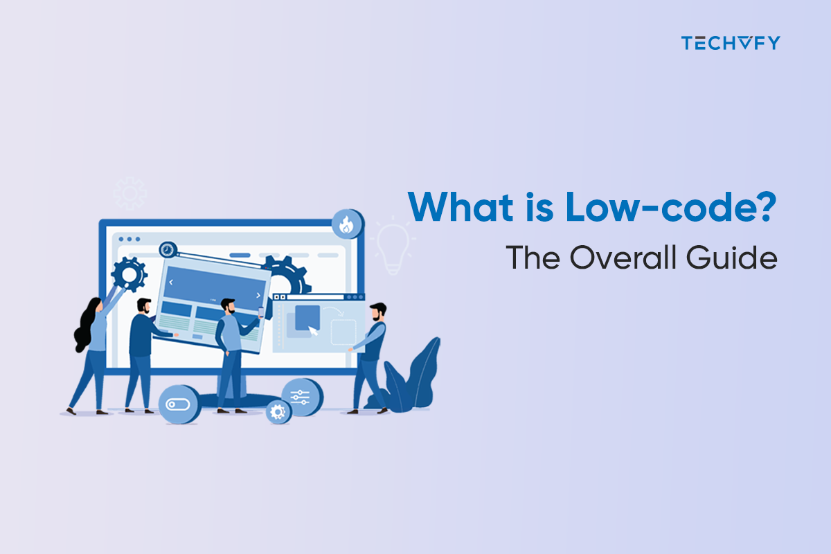 What is Low-code? The Overall Guide For You 